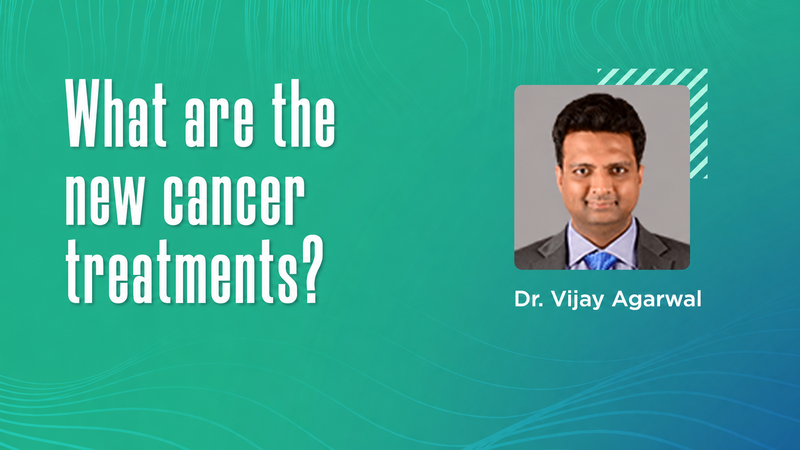 Video thumbnail: What Are the New Cancer Treatments?, featuring Dr Vijay Agarwal
